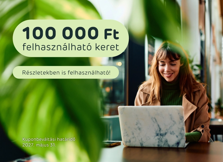 100 000 Ft felhasználható keret, részletekben is felhasználható, kuponbeváltási határidő 2027. május 31.