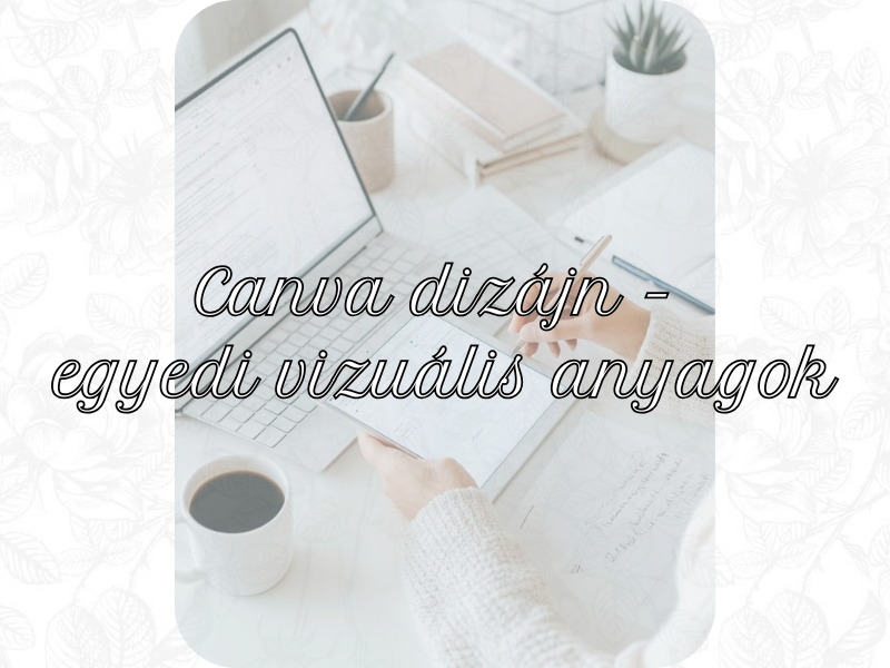 Canva dizájn - egyedi vizuális anyagok